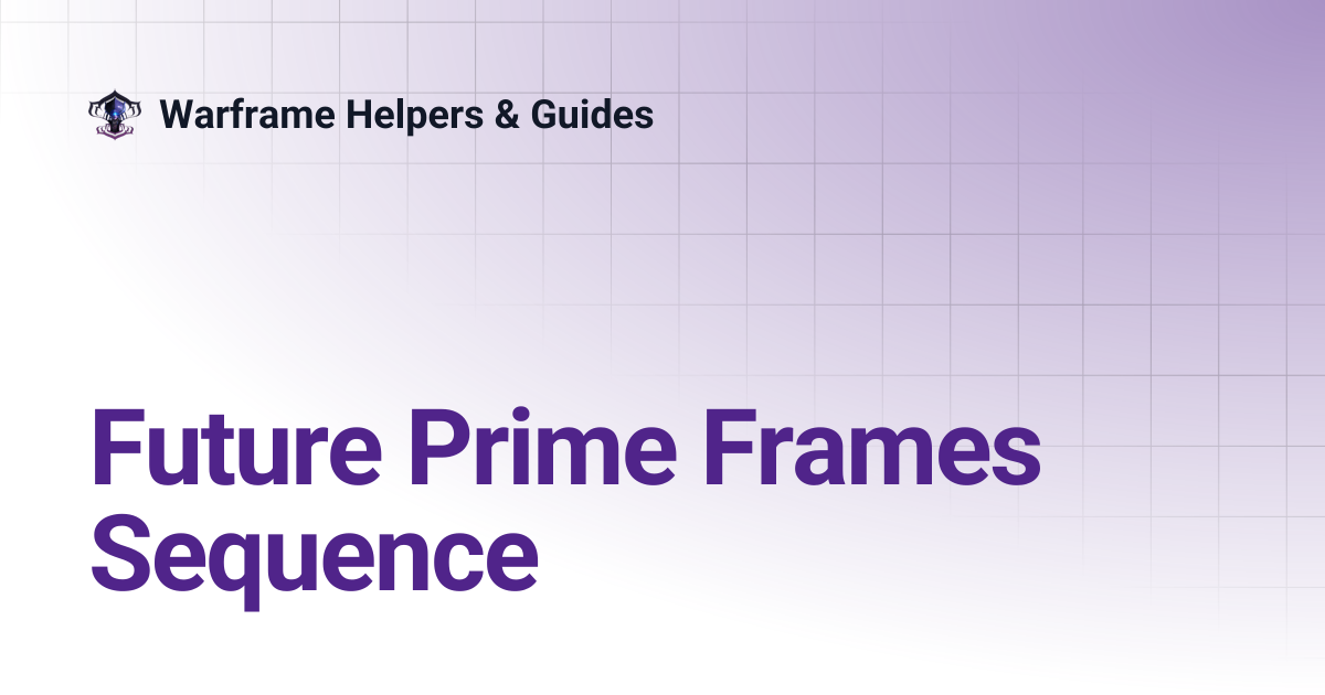 Future Prime Frames Sequence | Warframe Helpers & Guides